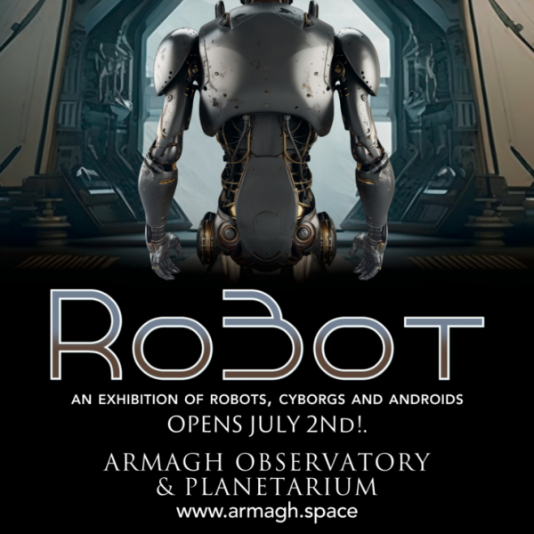 THE ROBOT EXHIBITION ARRIVES THIS SUMMER AT ARMAGH OBSERVATORY & PLANETARIUM – Astronotes